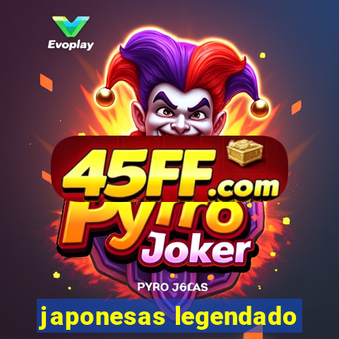 japonesas legendado
